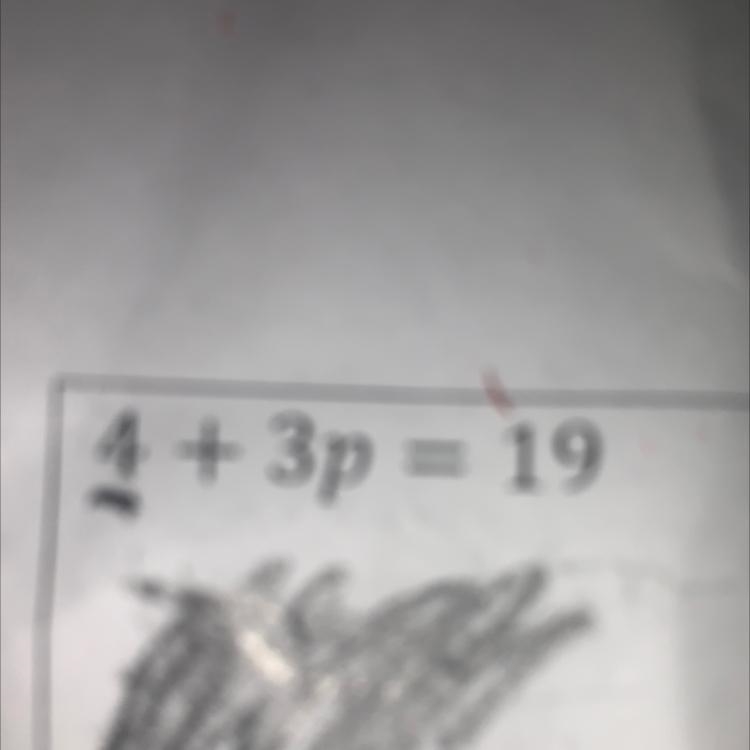 I need help with this problem 4 + 3p =19find p-example-1