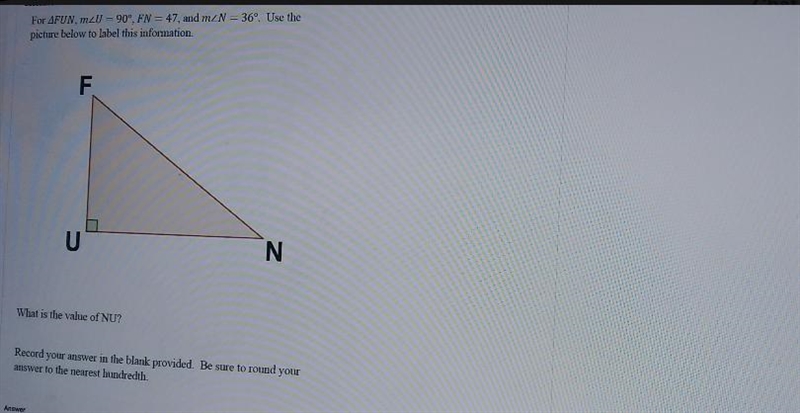 Question 9 For AFUN, ZU = 90°. FN = 47, and mZN = 36º. Use the picture below to label-example-1