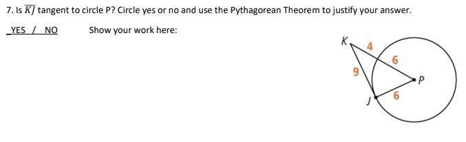 Is KJ tangent to circle P? Circle yes or no and use the Pythagorean Theorem to justify-example-1