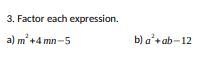 Can someone help me super fast? The answers are (m+5n) (m-n) and (a+4b) (a-3b) I just-example-1