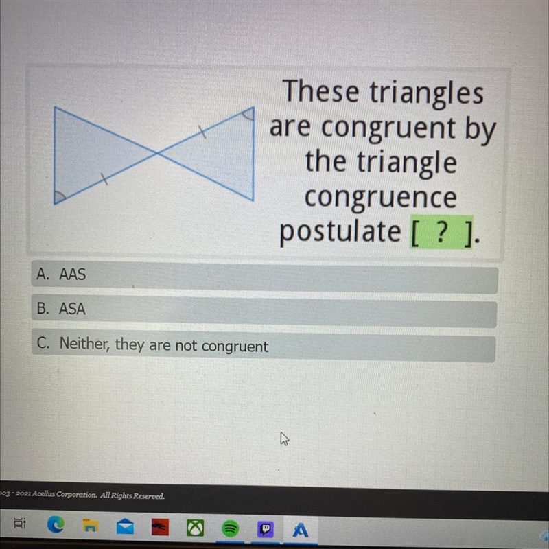 These trianglesare congruent bythe trianglecongruencepostulate [?].A. AASB. ASAC. Neither-example-1