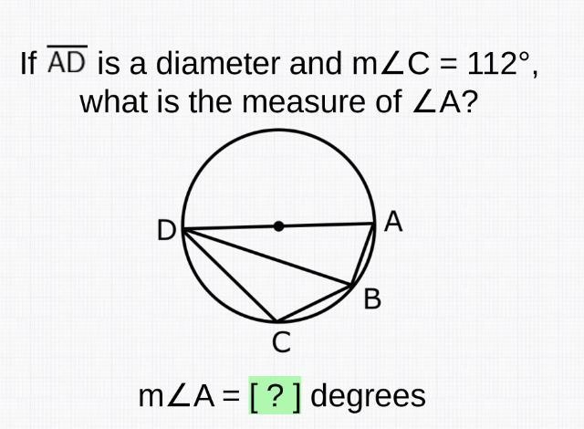 40 Points! If AD is a diameter and m∠C = 112°, what is the measure of ∠A?-example-1