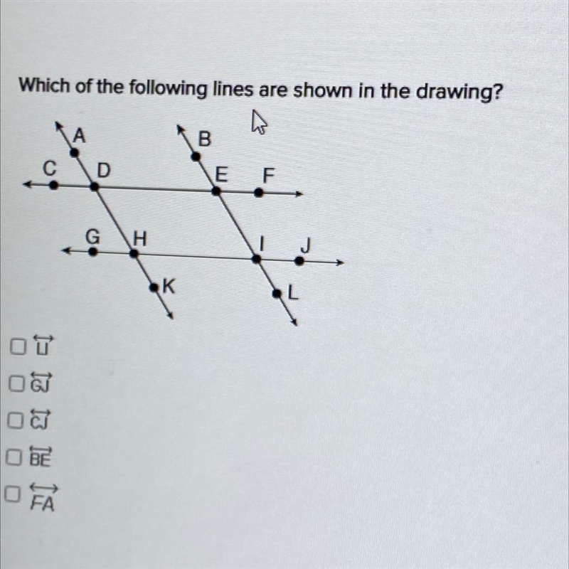 Which of the following lines are shown in the drawing? КА B С D E F F. G H 1 K L OT-example-1