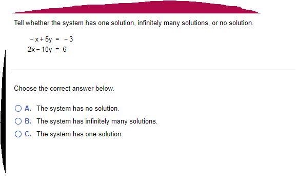 Tell whether the system has one​ solution, infinitely many​ solutions, or no solution-example-1