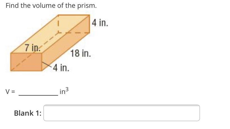 Find the volume of the prism.14 in.7 in:18 in.4 in.V =in3Blank 1:-example-1