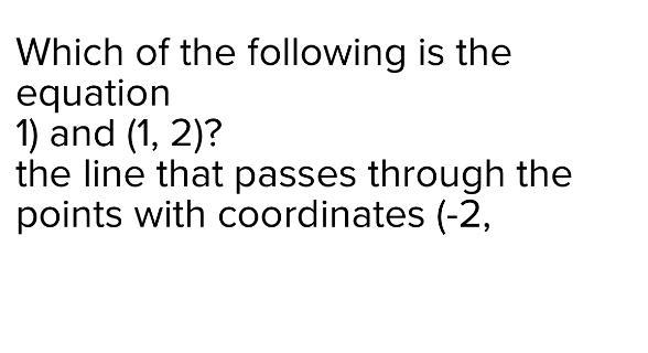 Which of the following is the equation1) and (1, 2)?the line that passes through the-example-1