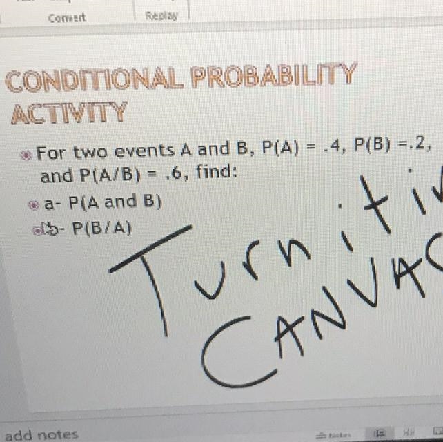 For two events A and B, P(A) = .4, P(B) = .2, and P(A/B) = .6, find: a- P(A and B-example-1