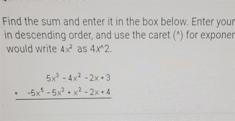 Find the sum and enter it in the box below. Enter your answer as a polynomialin descending-example-1