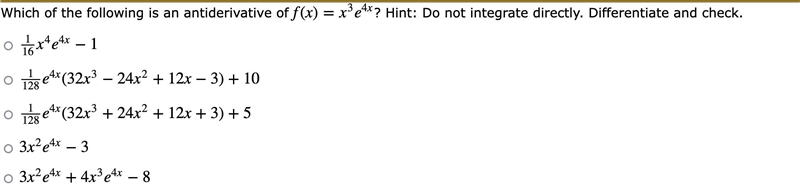 Which of the following is an antiderivative of f(x)=x3e4x? Hint: Do not integrate-example-1