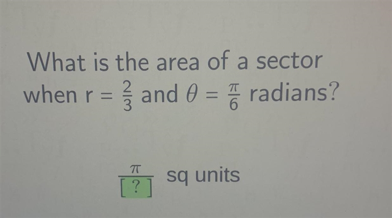 What is the area of a sectorwhen r= 2/3and 0= /6radians?-example-1