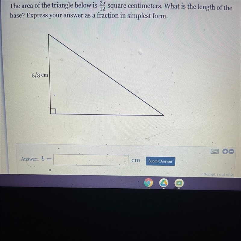 The area of the triangle below is 2 square centimeters. What is the length of thebase-example-1