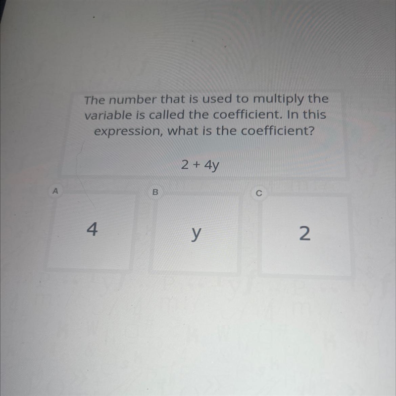 AThe number that is used to multiply thevariable is called the coefficient. In thisexpression-example-1