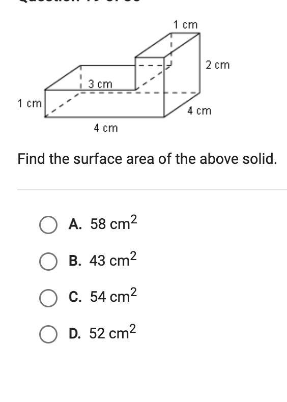 Find the surface area of the above solid.A. 58 cm?B. 43 cm?C. 54 cm2D. 52 cm?-example-1