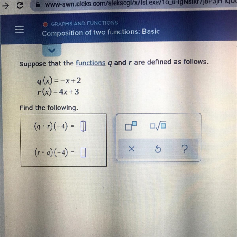 Suppose that the functions q and r are defined as follows.9(x)=-x+2r(x) = 4x+3Find-example-1