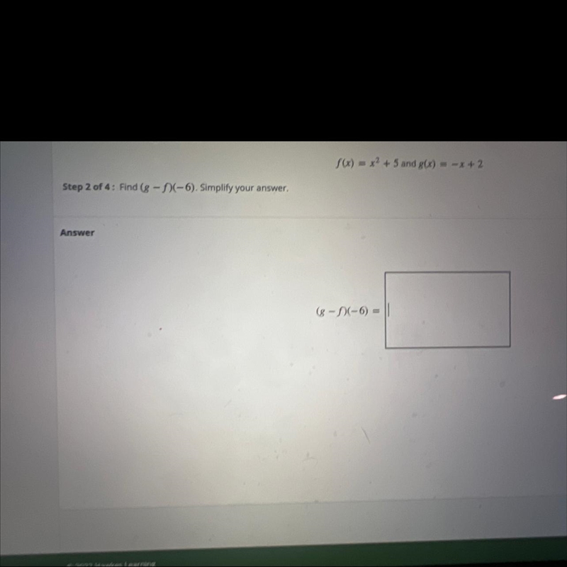 Consider the following functions.f(x) = x²+ 5 and g(x) = -x+2Step 2 of 4: Find (g-example-1