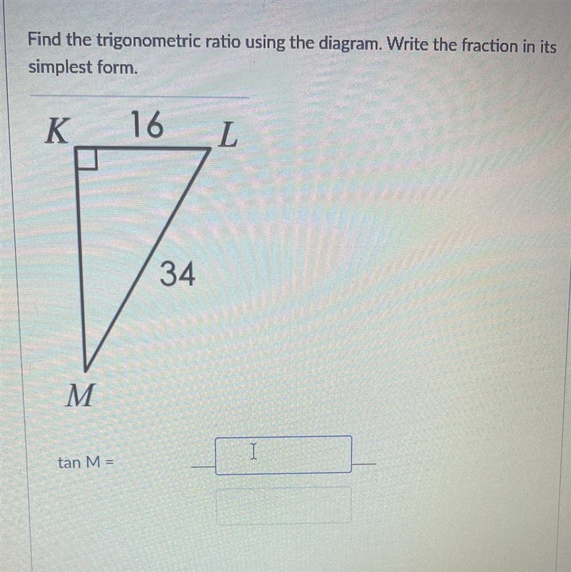 Find the trigonometric ratio using the diagram. Write the fraction in itssimplest-example-1