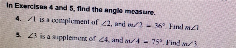 In Exercises 4 and 5, find the angle measure. 4. 21 is a complement of 22, and 7222 = 36. Find-example-1