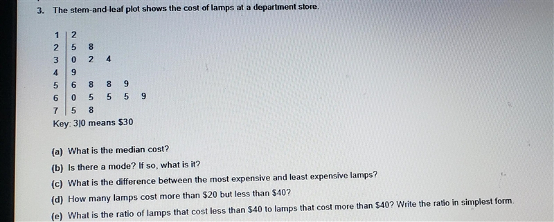 The stem-and-leaf plot shows the cost of lamps at a department store. 1 2 2 5 LO 8 Noo-example-1