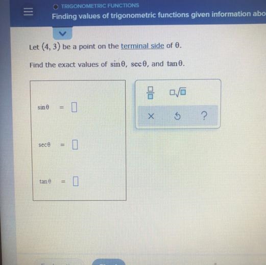 Let (4,3) be a point on a terminal side of Фfind the exact values of sinФ, secФ and-example-1