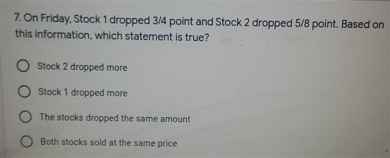 Stock 1 dropped 3/4 and stock 2 dropped 5/8 how would I find out which statement is-example-1