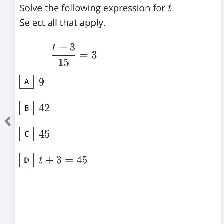 Solve the following expression for t select all that apply A:9 B:42 C: 45 D: t+3=45-example-1