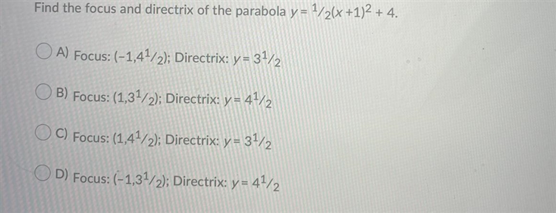 Find the focus and directrix of the parabola y = 1∕2(x +1)^2 + 4.Question 2 options-example-1