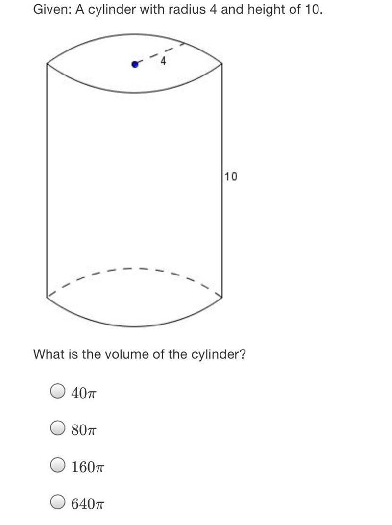 Given: A cylinder with radius 4 and height of 10.10What is the volume of the cylinder-example-2