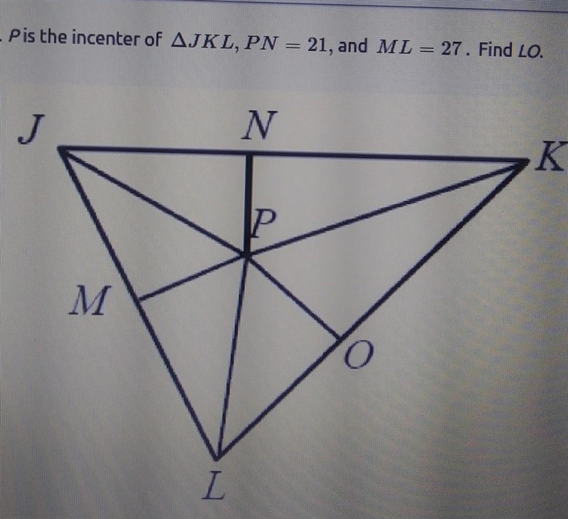 P is the incenter of triangle JKL, PN= 21, and ML=27. Find LO.-example-1