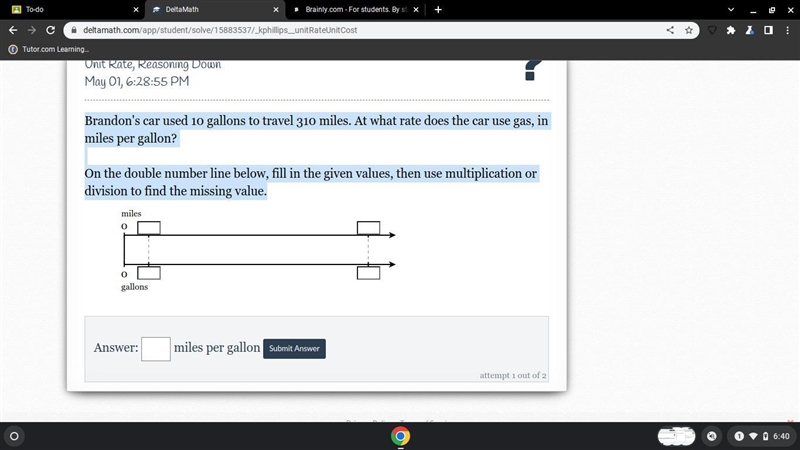 Brandon's car used 10 gallons to travel 310 miles. At what rate does the car use gas-example-1