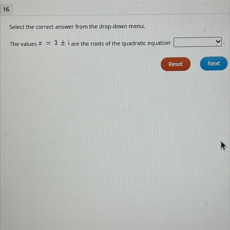 Select the correct answer from the drop-down menu.The values I= 2 + i are the roots-example-1