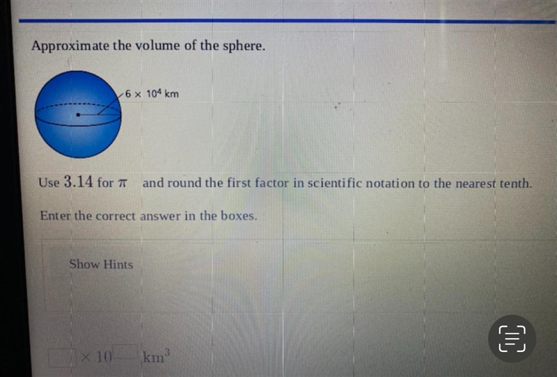 Approximate the volume of the sphere. 6 x 104 km Use 3.14 for at and round the first-example-1