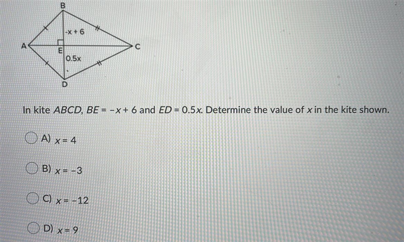 In kite ABCD, BE = –x + 6 and ED = 0.5x. Determine the value of x in the kite shown-example-1