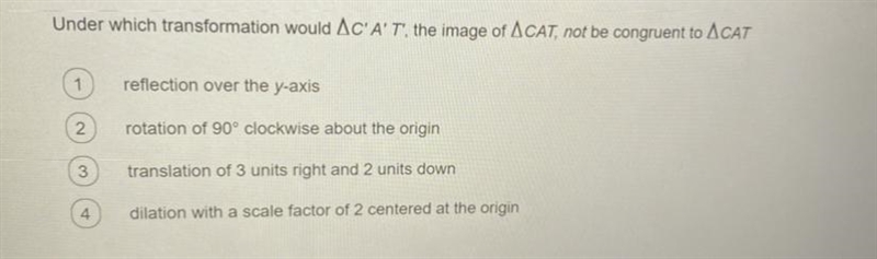 Under which transformation would AC' A' T, the image of ACAT, not be congruent to-example-1