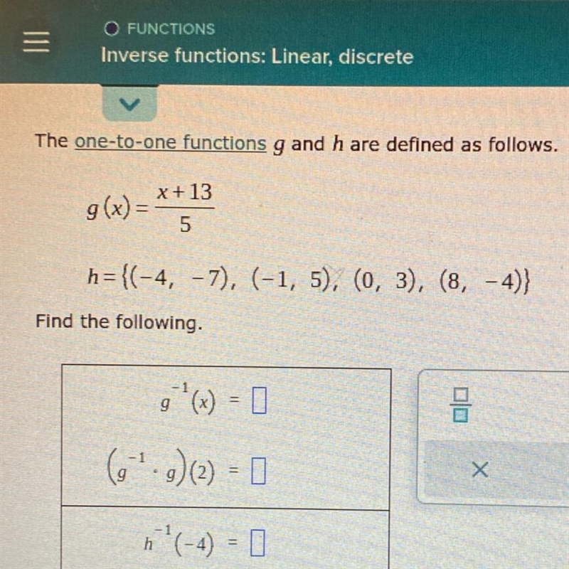 The one-to-one functions g and h are defined as follows. g(x) = x+13 5 h={(-4, -7), (-1, 5), (0, 3), (8, -4)} Find-example-1