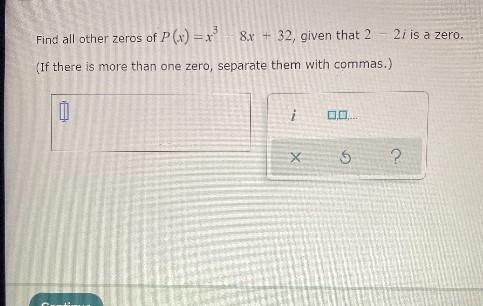 Find all other zeros of P(x) = x? – 8x + 32, given that 2=2i is a zero.If there is-example-1