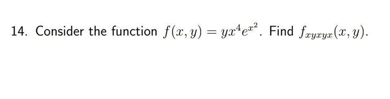 14. Consider the function f(x, y) = yx^4 * e^x². Find fxyxyx (x, y).​-example-1