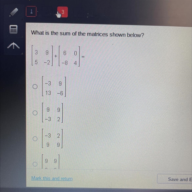 What is the sum of the matrices shown below? 3 6 0 9 5 -2 + 6 0 -8 4 =-example-1