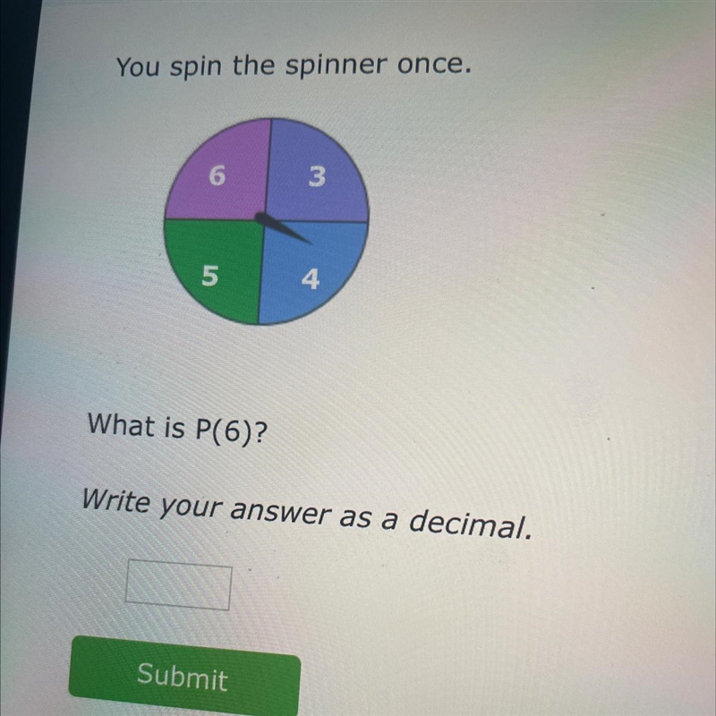 You spin the spinner once. 6 3 5 What is P(6)? Write your answer as a decimal. 4-example-1