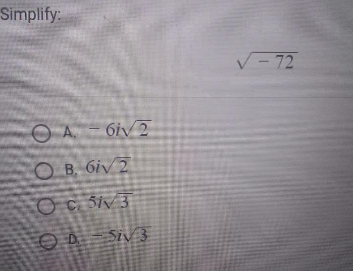 Simplify: ✓- 72 O A - 6iva O B. 6iv 2 O c. 5i/3 OD. – 517 3-example-1