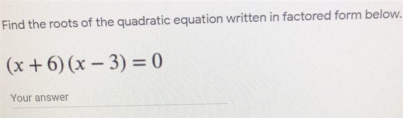 Find the roots of the quadratic equation written in factored form below.(x + 6) (x-example-1