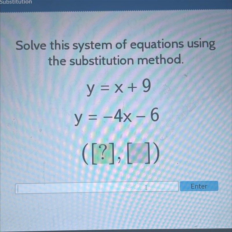 Solve this system of equations usingthe substitution method.y = x + 9y = -4x – 612] [UN-example-1