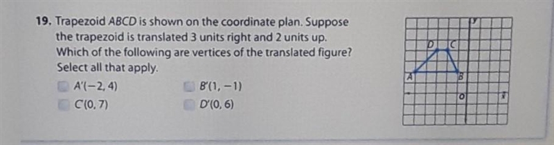 PO 19. Trapezoid ABCD is shown on the coordinate plan. Suppose the trapezoid is translated-example-1