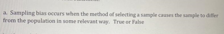 Sampling and Bias Circle true or false for each statement:Sampling bias occurs when-example-1