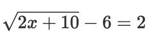 What is the solution to the equation?square root (2x+10) -6 = 2I need to understand-example-1