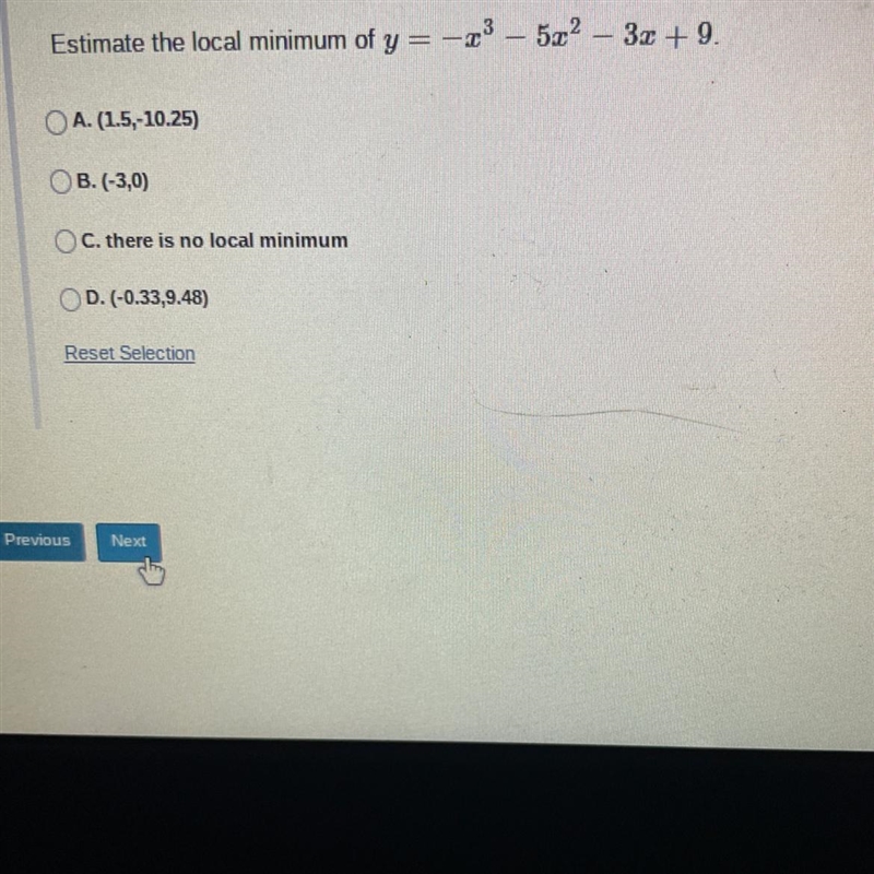 Estimate the local minimum of y = −³ − 5x² − 3x + 9.-OA. (1.5,-10.25)OB. (-3,0)C. there-example-1