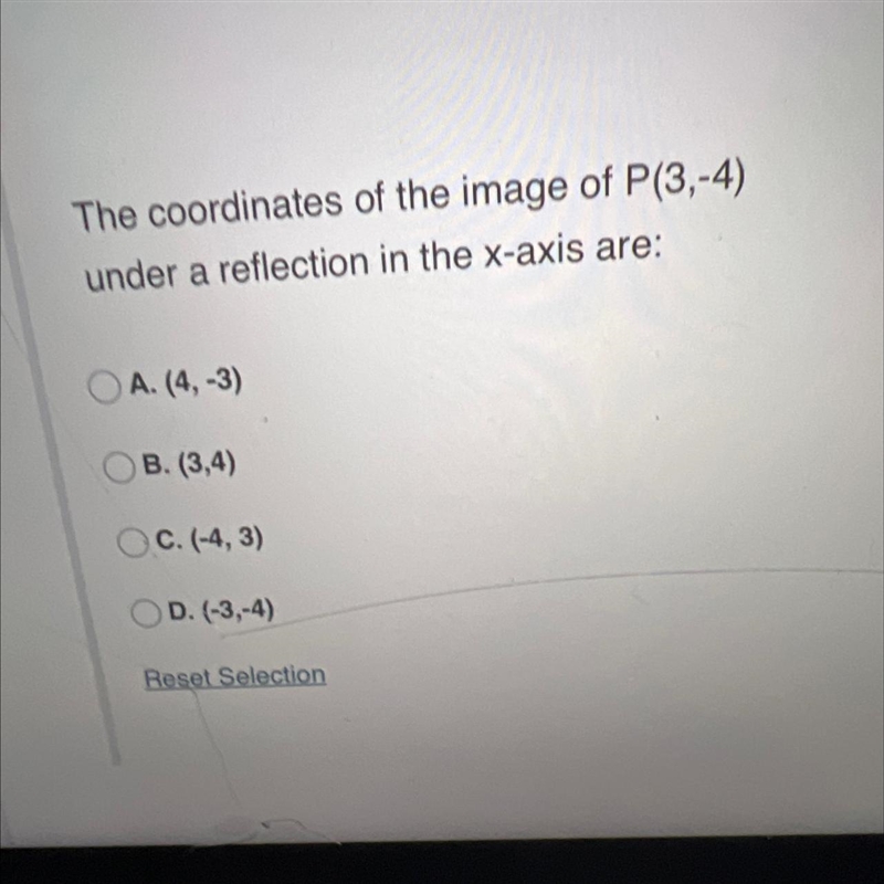 The coordinates of the image of P(3,-4)under a reflection in the x-axis are:-example-1