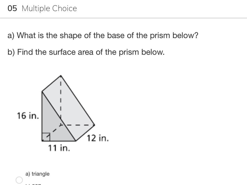 PLEASSEEEE HELP ASAP , WHAT IS THE SHAPE OF THE BASE AND SURFACE AREA?-example-1