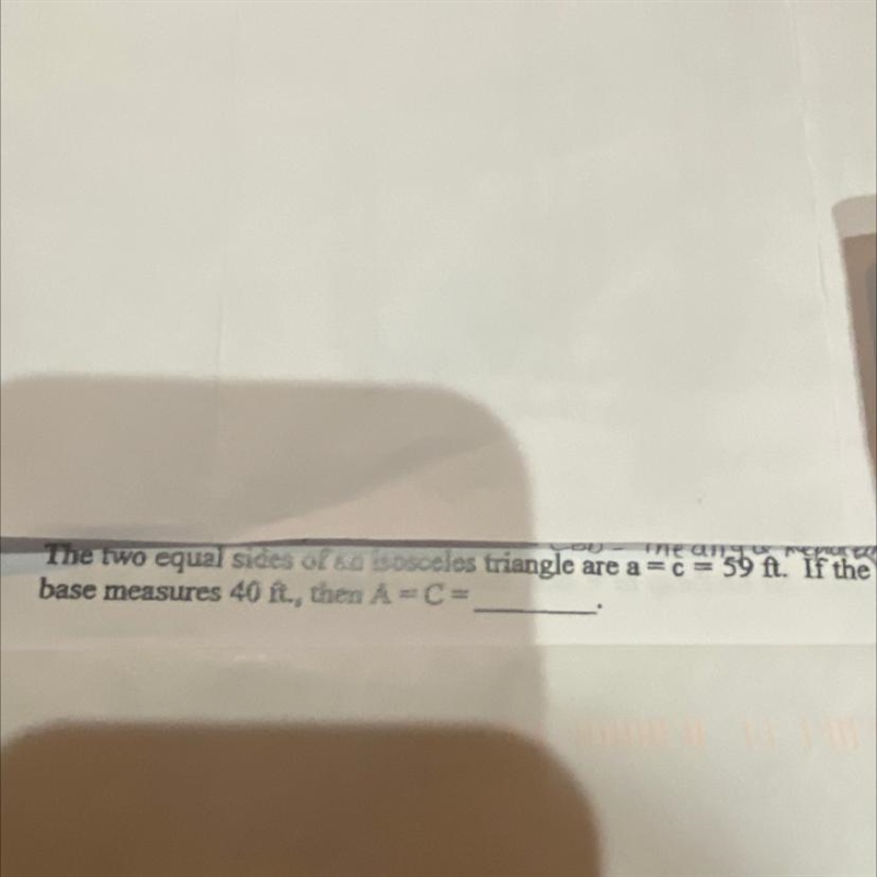 The two equal sides of an isosceles triangle are a =C= 59ft. If the base measurement-example-1
