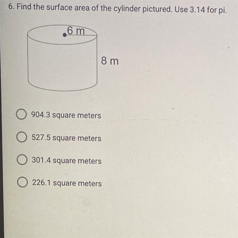 6. Find the surface area of the cylinder pictured. Use 3.14 for pi. 6 m 8m A: 904.3 square-example-1