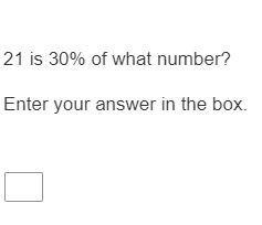 21 is 30% of what number? Enter your answer in the box (This is for any k-12 students-example-1